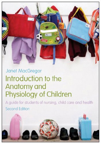 Introduction to the Anatomy and Physiology of Children: A guide for students of nursing, child care and health [Book]