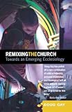 Remixing the church : the five moves of emerging ecclesiology