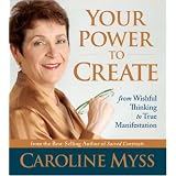 Your Power to Create: From Wishful Thinking to True Manifestation