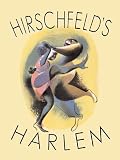 Hirschfelds Harlem: Manhattans Legendary Artist Illustrates This Legendary City Within a City