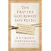 Ten Prayers God Always Says Yes To: Divine Answers to Life's Most Difficult Problems