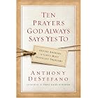 Click here to buy Ten Prayers God Always Says Yes To: Divine Answers to Life's Most Difficult Problems by  Anthony Destefano.