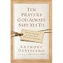 Ten Prayers God Always Says Yes To: Divine Answers to Life's Most Difficult Problems
