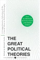Great Political Theories V.2: A Comprehensive Selection of the Crucial Ideas in Political Philosophy from the French Revolution to Modern Times