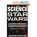 The Science of Star Wars: An Astrophysicist's Independent Examination of Space Travel, Aliens, Planets, and Robots as Portrayed in the Star Wars Films and Books
