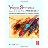 Video Systems in an IT Environment, Second Edition: The Basics of Professional Networked Media and File-based Workflows