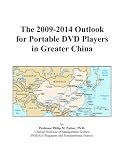 The 2009-2014 Outlook for Portable DVD Players in Greater China