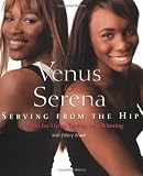Venus And Serena: Serving From The Hip