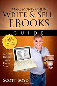 Make Money Online-Write and Sell EBooks Guide: A Work from Home Internet Business Writing, Selling EBooks Online