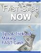 Fast Cash Now: Tips & Tricks to Making Fast Cash