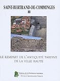 Saint-Bertrand de Comminges, tome 3 : Le rempart de l'antiquit� tardive de la ville haute. Avec des cartes