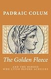 The Golden Fleece and the Heroes Who Lived Before Achilles