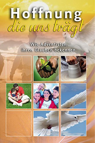 Hoffnung, die uns trägt: Wie Adventisten ihren Glauben bekennen (German Edition)