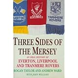 three sides of the mersey oral history of everton liverpool and tranmere rovers