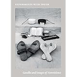 experiments with truth gandhi and images of nonviolence menil collection