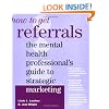 How to Get Referrals: The Mental Health Professional's Guide to Strategic Marketing