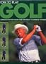 How to Play Golf: A Complete Step-By-Step Course from Starting Out to Advanced Techniques