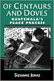 Of Centaurs And Doves: Guatemala's Peace Process