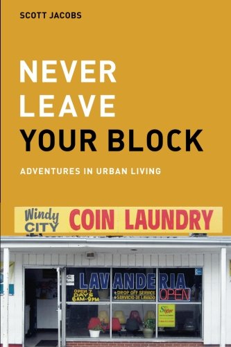 Never Leave Your Block: Adventures in Urban Living