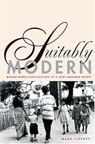 Suitably Modern: Making Middle-Class Culture in a New Consumer Society