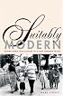 Suitably Modern: Making Middle-Class Culture in a New Consumer Society