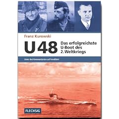 U 48 - Das erfolgreichste U-Boot des 2. Weltkriegs: Unter drei Kommandanten auf Feindfahrt