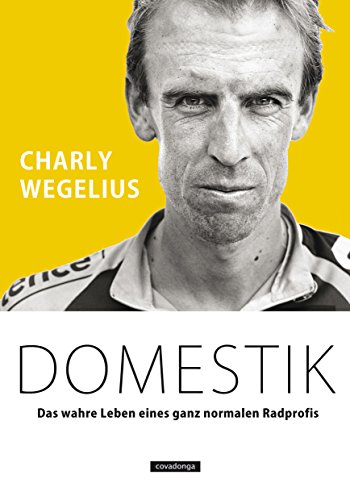 Domestik: Das wahre Leben eines ganz normalen Radprofis (German Edition)