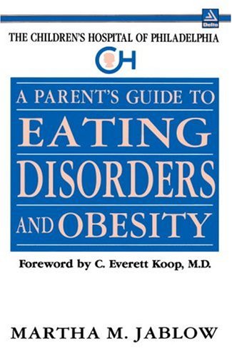 A Parent's Guide to Eating Disorders and Obesity: The Children's Hospital of Philadelphia (The Children's Hospital of Philadelphia Series)