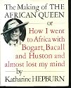 The Making of the African Queen: Or How I Went to Africa With Bogart, Bacall and Huston and Almost Lost My Mind