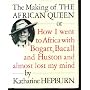 The Making of the African Queen: Or How I Went to Africa With Bogart, Bacall and Huston and Almost Lost My Mind