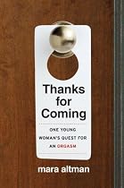 Thanks for Coming: One Young Woman's Quest for an Orgasm (P.S.)