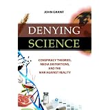 Denying Science: Conspiracy Theories, Media Distortions, and the War Against Reality