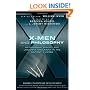 X-Men and Philosophy: Astonishing Insight and Uncanny Argument in the Mutant X-Verse (The Blackwell Philosophy and Pop Culture Series)