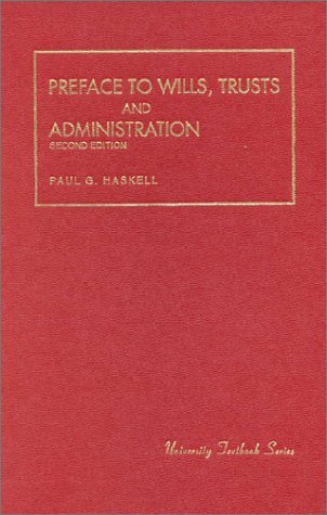 Preface To Wills, Trusts and Administration (University Textbook Series) by Paul Haskell (January 11,2008)