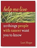 Help Me Live: 20 Things People with Cancer Want You to Know