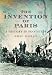 The Invention of Paris: A History Told in Footsteps