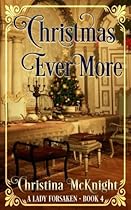 Christmas Ever More: A Lady Forsaken, Book Four (Volume 4) Christmas Ever More: A Lady Forsaken, Book Four (Volume 4)