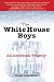 The White House Boys: An American Tragedy by Roger Dean Kiser
