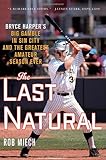The Last Natural: Bryce Harper's Big Gamble in Sin City and the Greatest Amateur Season Ever
