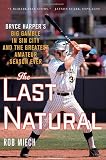 The Last Natural: Bryce Harper's Big Gamble in Sin City and the Greatest Amateur Season Ever
