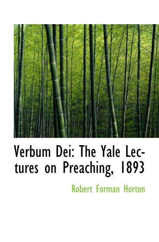 Verbum Dei: The Yale Lectures on Preaching, 1893