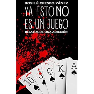 Ya esto NO es un juego: Relatos de una adicción (Spanish Edition)