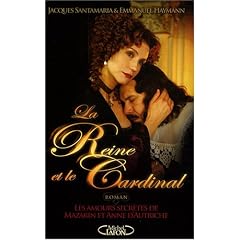 La Reine et le Cardinal : Les amours secr�tes de Mazarin et Anne d'Autriche