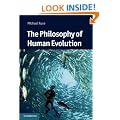 The Philosophy of Human Evolution: A Philosophical Introduction (Cambridge Introductions to Philosophy and Biology)