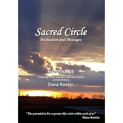 Sacred Circle - Happiness: Creating It for Yourself and the World!