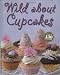 Wild About Cupcakes: Over 130 Recipes