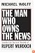 The Man Who Owns the News: Inside the Secret World of Rupert Murdoch