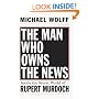 The Man Who Owns the News: Inside the Secret World of Rupert Murdoch