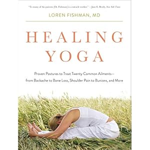 Healing Yoga: Proven Postures to Treat Twenty Common Ailments-from Backache to Bone Loss, Shoulder Pain to Bunions, and More
