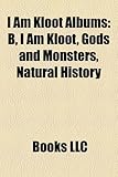 I Am Kloot Albums: B, I Am Kloot, Gods and Monsters, Natural History-